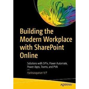 Building the Modern Workplace with Sharepoint Online: Solutions with Spfx, Power Automate, Power Apps, Teams, and Pva - Harinarayanan V. P. imagine