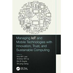 Managing IoT and Mobile Technologies with Innovation, Trust, and Sustainable Computing, Paperback - *** imagine