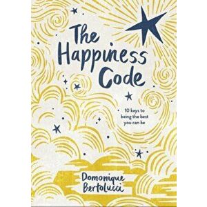 Happiness Code. 10 Keys to Being the Best You Can Be, Hardback - Domonique Bertolucci imagine