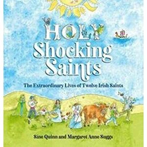 Holy Shocking Saints. The Extraordinary Lives of Twelve Irish Saints, Hardback - Margaret Anne Suggs imagine
