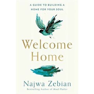Welcome Home. A Guide to Building a Home For Your Soul, Paperback - Najwa Zebian imagine
