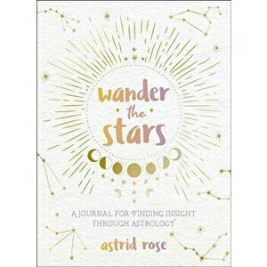 Wander the Stars. A Journal for Finding Insight Through Astrology, Paperback - Nina Kahn imagine
