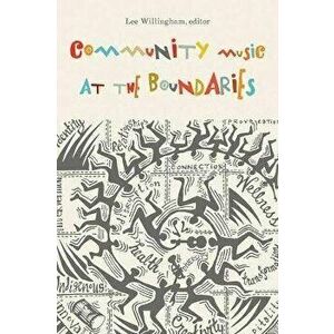 Community Music at the Boundaries, Paperback - Lee Willingham imagine