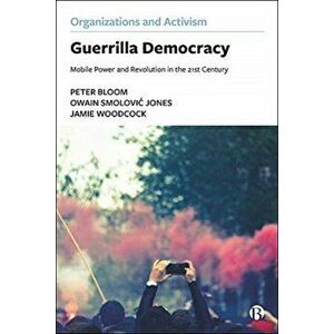 Guerrilla Democracy. Mobile Power and Revolution in the 21st Century, Paperback - Jamie Woodcock imagine