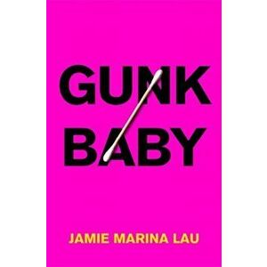 Gunk Baby. 'Original and Unforgettable' (Cosmopolitan), Hardback - Jamie Marina Lau imagine