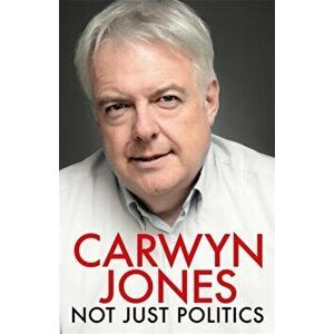 Not Just Politics, Paperback - Carwyn Jones imagine