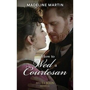 How To Wed A Courtesan, Paperback - Madeline Martin imagine