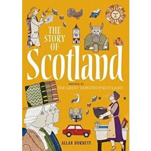 Story of Scotland. Inspired by the Great Tapestry of Scotland, Paperback - Allan Burnett imagine