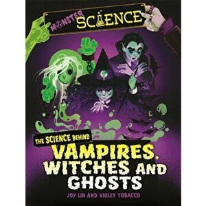 Monster Science: The Science Behind Vampires, Witches and Ghosts, Hardback - Joy Lin imagine