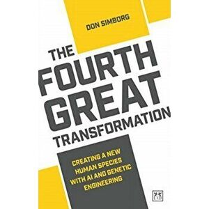 Fourth Great Transformation. Creating a new human species with AI and genetic engineering, Paperback - Don Simborg imagine