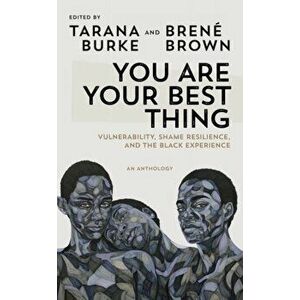 You Are Your Best Thing. Vulnerability, Shame Resilience and the Black Experience: An anthology, Paperback - *** imagine