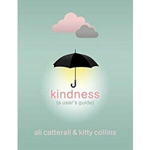 Kindness (A User's Guide). The perfect gift for yourself or a friend - because Kindness is Power, Hardback - Kitty Collins imagine