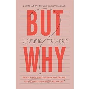 But Why?. How to answer tricky questions from kids and have an honest conversation with yourself, Hardback - Clemmie Telford imagine