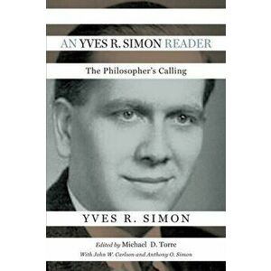 Yves R. Simon Reader. The Philosopher's Calling, Paperback - Yves R. Simon imagine