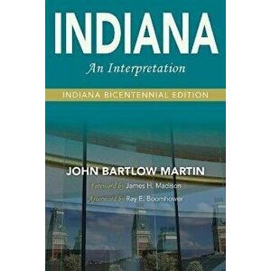 Indiana: An Interpretation--Indiana Bicentennial Edition, Paperback - John Bartlow Martin imagine