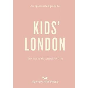 Opinionated Guide To Kids' London. The best of the capital for 05s, Paperback - *** imagine