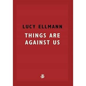 Things Are Against Us, Paperback - Lucy Ellmann imagine