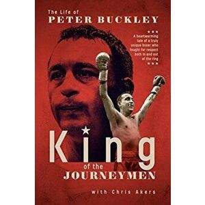 King of the Journeymen. The Peter Buckley Story, Hardback - Peter Buckley imagine