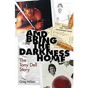 And Bring the Darkness Home. The Tony Dell Story, Hardback - Greg Milam imagine