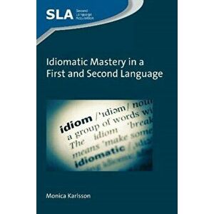 Idiomatic Mastery in a First and Second Language, Paperback - Monica Karlsson imagine