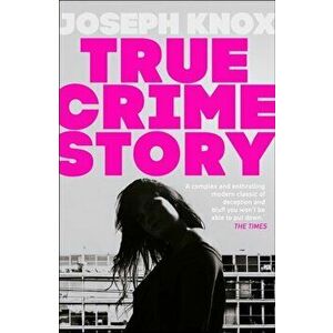 True Crime Story, Paperback - Joseph Knox imagine