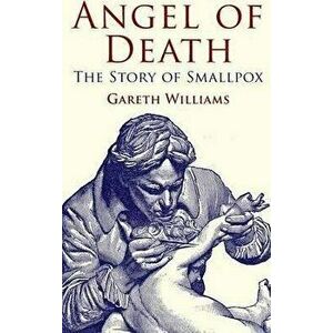 Angel of Death: The Story of Smallpox, Paperback - G. Williams imagine