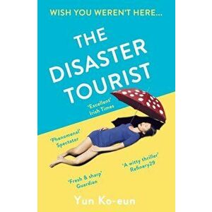 Disaster Tourist. Winner of the CWA Crime Fiction in Translation Dagger 2021, Paperback - Yun Ko-Eun imagine