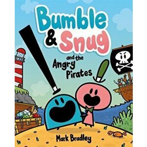 Bumble and Snug and the Angry Pirates. Book 1, Paperback - Mark Bradley imagine