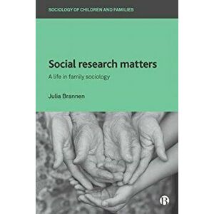 Social Research Matters. A Life in Family Sociology, Paperback - Julia Brannen imagine