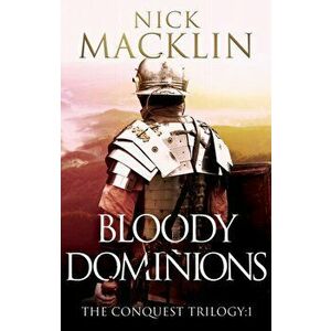 Bloody Dominions. The Conquest Trilogy: 1, Paperback - Nick Macklin imagine