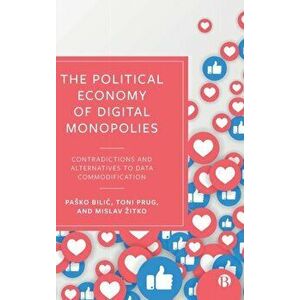 Political Economy of Digital Monopolies. Contradictions and Alternatives to Data Commodification, Hardback - Mislav Zitko imagine