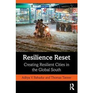 Resilience Reset. Creating Resilient Cities in the Global South, Paperback - Thomas Tanner imagine