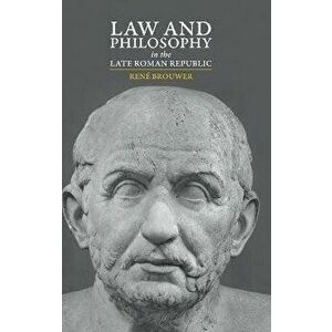 Law and Philosophy in the Late Roman Republic, Hardcover - René Brouwer imagine