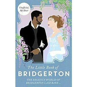 Little Book of Bridgerton. The Unofficial Guide to the Hit TV Series, Hardback - Charlotte Browne imagine