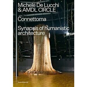 Michele De Lucchi and AMDL CIRCLE. Connettoma: Synapsis of Humanistic Architecture, Paperback - Michele De Lucci imagine