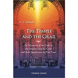 Temple and the Grail. The Mysteries of the Order of the Templars and the Grail and their Significance for Our Time, Paperback - W. F. Veltman imagine