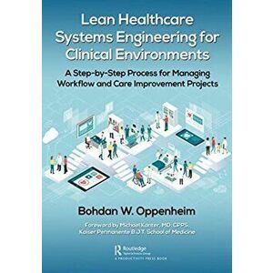 Lean Healthcare Systems Engineering for Clinical Environments, Paperback - Bohdan Oppenheim imagine