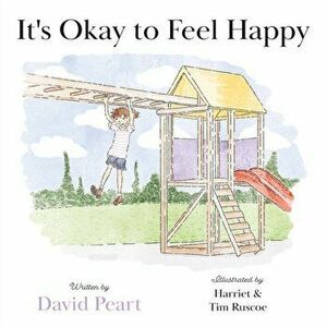 It's Okay to Feel Happy, Paperback - David Peart imagine