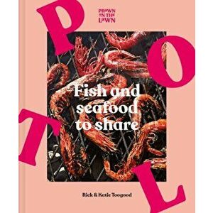 Prawn on the Lawn. Fish and Seafood to Share, Hardback - Rick And Katie Toogood imagine