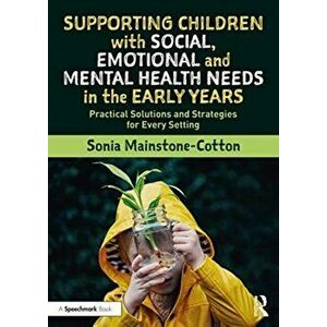 Supporting Children with Social, Emotional and Mental Health Needs in the Early Years, Paperback - Sonia Mainstone-Cotton imagine