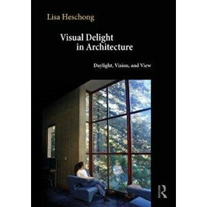 Visual Delight in Architecture. Daylight, Vision, and View, Paperback - Lisa imagine