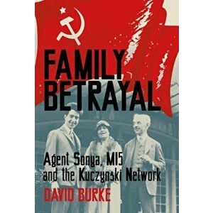 Family Betrayal. Agent Sonya, MI5 and the Kuczynski Network, Hardback - David Burke imagine