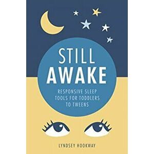 Still Awake. Responsive sleep tools for toddlers to tweens, Paperback - Lyndsey Hookway imagine