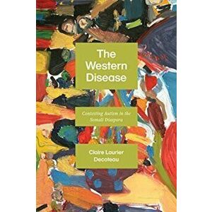 Western Disease. Contesting Autism in the Somali Diaspora, Paperback - Claire Laurier Decoteau imagine