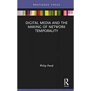 Digital Media and the Making of Network Temporality, Hardback - Philip Pond imagine