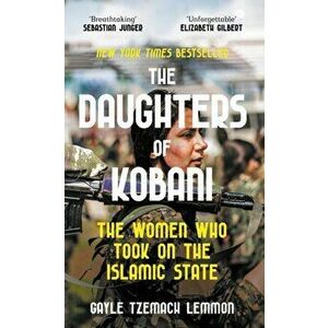 Daughters of Kobani. The Women Who Took On The Islamic State, Hardback - Gayle Tzemach Lemmon imagine