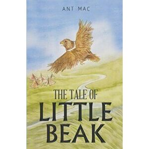 Tale of Little Beak, Paperback - Ant Mac imagine