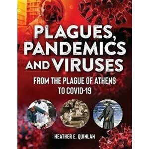Plagues, Pandemics and Viruses: From the Plague of Athens to Covid 19, Hardcover - Heather E. Quinlan imagine