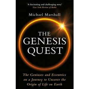 Genesis Quest. The Geniuses and Eccentrics on a Journey to Uncover the Origin of Life on Earth, Paperback - Michael Marshall imagine