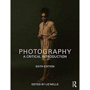 Photography: A Critical Introduction, Paperback imagine